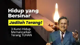 HIDUP YANG BERSINAR vs Hidup yang Gelap | Apa pilihanmu? (3 Kunci Hidup Memancarkan Terang TUHAN)