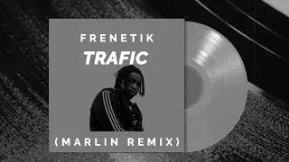 FRENETIK - Trafic (Marlin REMIX)