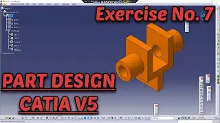 CATIA V5, EXERCISE NO. 7, PART DESIGN TUTORIALS FOR BEGINNERS