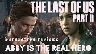 Abby is the Real Hero - The Last of Us 2