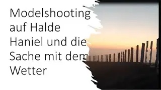 Fotografie bzw. Modelshooting auf Halde Haniel und das Problem mit den Wetterapps....
