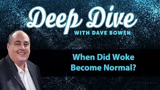 When Did WOKE Become NORMAL? | Teacher: Dave Bowen