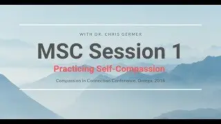 MSC Session 1 - Practicing Self-Compassion with Chris Germer (1 of 8)
