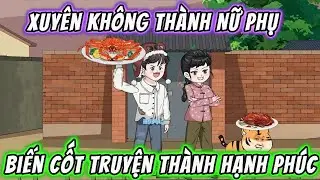 Xuyên Không Thành Nữ Phụ Biến Cốt Truyện Thành Hạnh Phúc || Full 01-33 || Phim Trọn Bộ