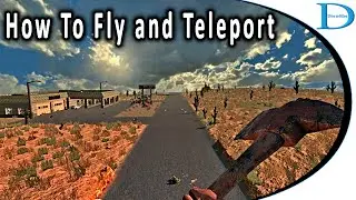 How To Fly And Teleport In 7 Days To Die [PC]