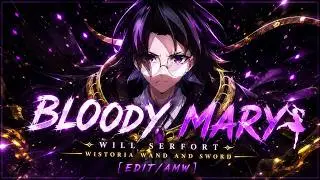 BLOODY MARY💃 — Will Serfort — Wistoria Wand and Sword [EDIT/AMW]