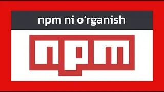 npm ni to'liq o'rganish va ishlatish