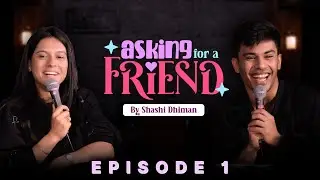 Friends Become Matchmakers | Asking for a Friend | Episode 1 | ft 