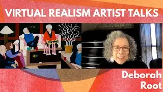 Episode 187: Virtual Realism Artist Talks: Deborah Root