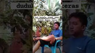 Saya duduk sendiri di teras digempur oleh permintaan istri bertubi tubi.