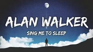 Alan Walker - Sing Me To Sleep (Lyrics)