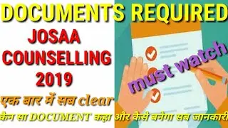 REQUIRED DOCUMENTS FOR JOSAA COUNSELLING 2019 ABD CSAB CUNSILING 2019 PROCESS || DOCUMENTS REQUIRED