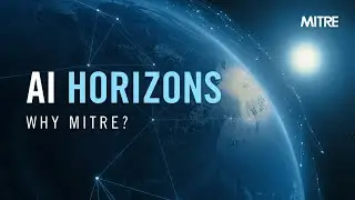 AI Horizons Episode 1: Why MITRE?