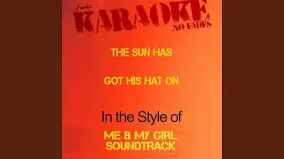 The Sun Has Got His Hat On (In the Style of Me & My Girl Soundtrack) (Karaoke Version)