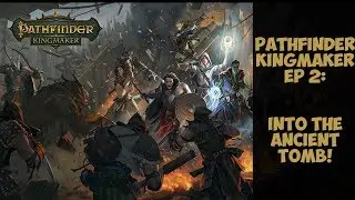 Into The Ancient Tomb: Ep 2 Pathfinder Kingmaker