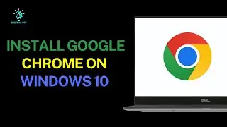 How to Install Google Chrome on Windows 10