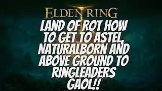 Elden Ring Lake of Rot How to get to Astel, Naturalborn and above ground to Ringleaders Gaol!!