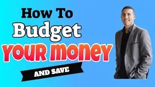 How To Budget Your Money And Save