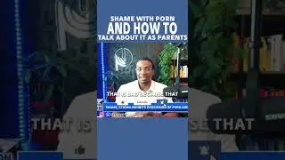 Shame With Porn And How To Talk About It As Parents