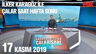 17 Kasım 2019 İlker Karagöz ile Çalar Saat Hafta Sonu