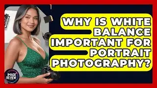 Why Is White Balance Important For Portrait Photography? - Image Review Studio