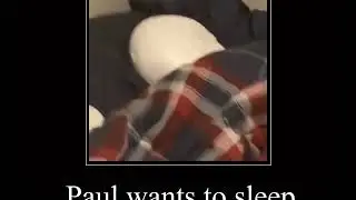 Paul wants to sleep