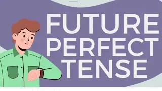 Future Perfect tense-explanation l it's definition, structure, types of Sentences, and uses