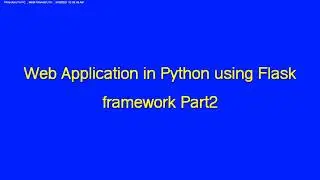 Web Application in Python using Flask framework Part2