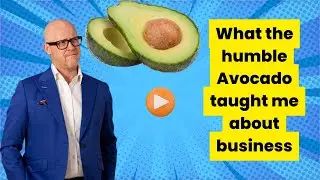 What the humble Avocado taught me about business