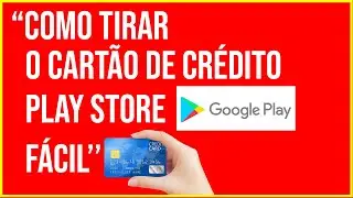 COMO TIRAR O CARTÃO DE CRÉDITO DA GOOGLE PLAY (MÉTODO FÁCIL)