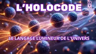 L'HOLOCODE : LE LANGAGE LUMINEUX DE L'UNIVERS