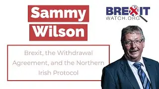 DUP's Sammy Wilson: Brexit, the Withdrawal Agreement, and the Northern Irish Protocol
