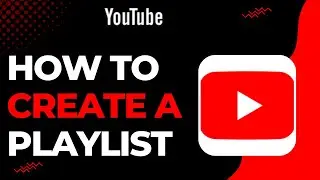 How To Create A Playlist On YouTube !