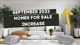 September, Homes for Sale Increase.