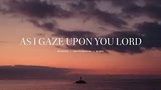 As I Gaze Upon You Lord - Resting Place | Instrumental Worship | Soaking Music | Deep Prayrt