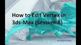 How to Edit Vertex in 3ds-Max (Session-8)