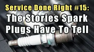 Service Done Right #16:  The Stories Spark Plugs Have To Tell – “Reading” Spark Plugs