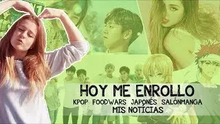 HOY ME ENROLLO | FoodWars, SalónDelManga, Kpop, BTS...
