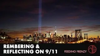 Remembering and Reflecting on 9/11 | Feeding Frenzy