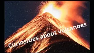 Curiosities about volcanoes