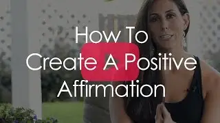 How To Create A Positive Affirmation!