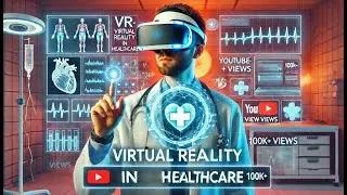 Virtual Reality (VR) in Healthcare: The Future of Medicine is Here
