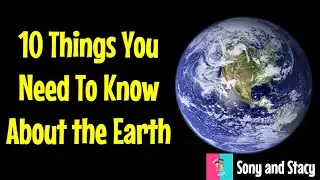 10 Things you Need to Know About the Earth - Earth Facts