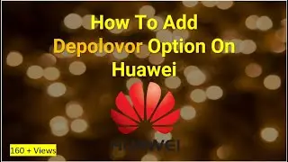 How To Add Depolovor Option On Huawei 2021 (Secret)....... 😜