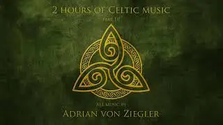 2 Hours of Celtic Music by Adrian von Ziegler (Part 3/3)