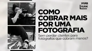 COMO AUMENTAR O PREÇO DA SUA FOTOGRAFIA SEM PERDER CLIENTES PARA FOTÓGRAFOS QUE COBRAM MENOS
