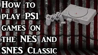 How to Play PS1 Games on your NES and SNES Classic (Tutorial)