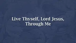 Live Thyself, Lord Jesus, Through Me - H 403