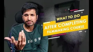 10 Tips What to do After Completing Filmmaking Course?