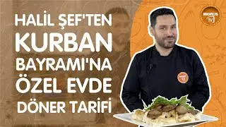 Halil Şef'ten Kurban Bayramı'na Özel Evde Döner Tarifi